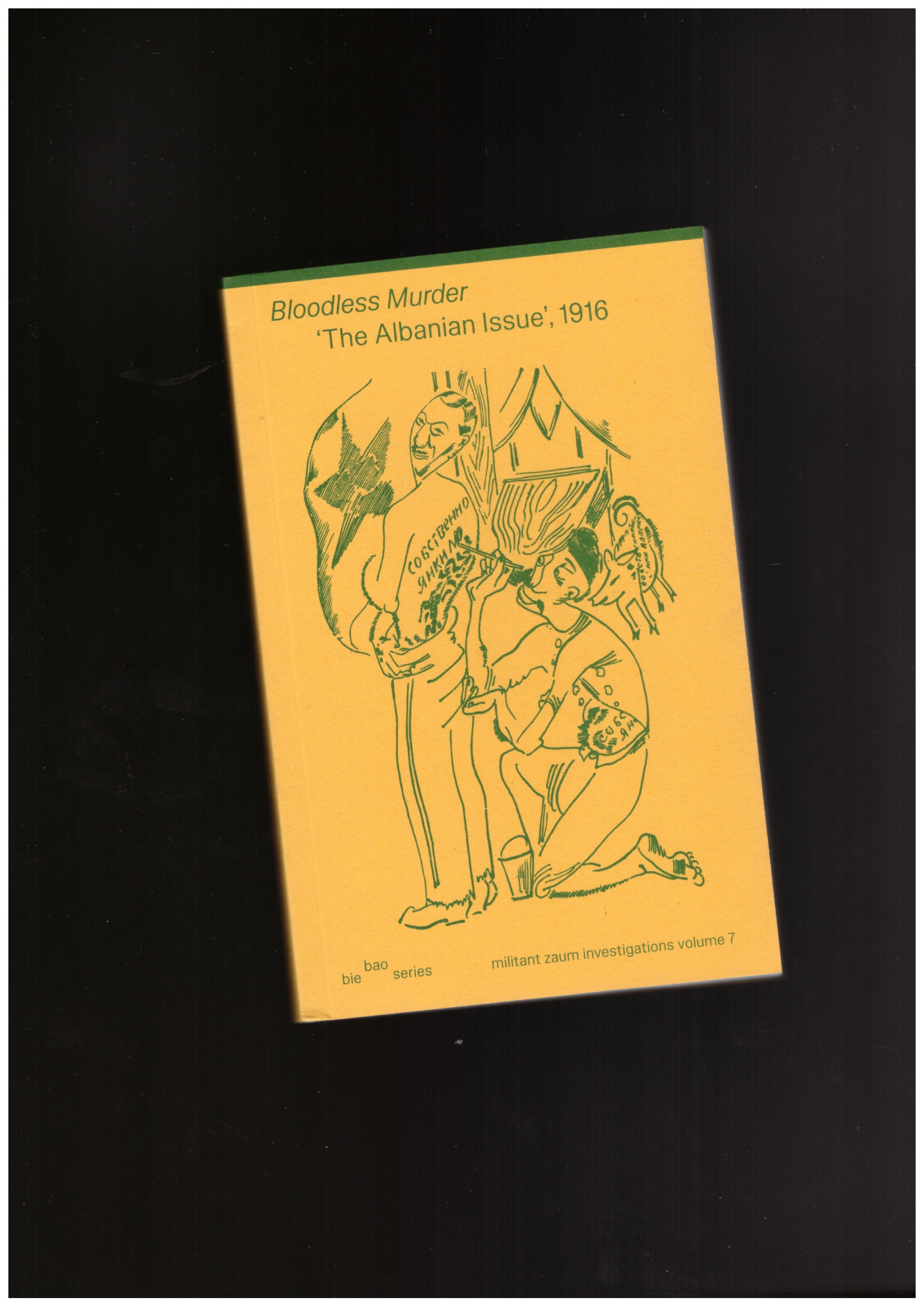 ILIAZD (Ilya Zdanevich); BOYNIK, Sezgin (ed.) - Bloodless Murder – “The Albanian Issue,” 1916